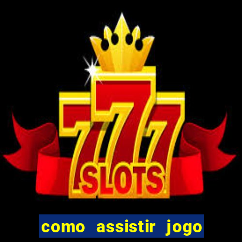 como assistir jogo sem delay